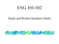 ENG 101/102 Single and Double Quotation Marks When to Use I