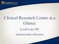 Clinical Research Center at a Glance Lynda Lane M