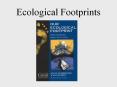Ecological Footprints We Depend on Nature We exchange energ