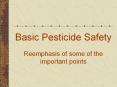 Basic Pesticide Safety Reemphasis of some of the importan
