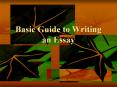 Basic Guide to Writing an Essay What is an Essay? An essa