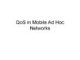QoS in Mobile Ad Hoc Networks Introduction Mobile ad ho