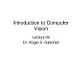 Introduction to Computer Vision Lecture 09 Dr. Roger S