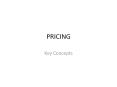 PRICING Key Concepts Chapter 17 Pricing Concepts * Note