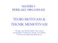 MATERI 4 PERILAKU ORGANISASI TEORI MOTIVASI & TEKNI