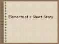Elements of a Short Story Definition of a Short Story Tell