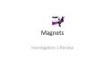 Magnets Investigation 1 Review Stuck on Magnets Magnet