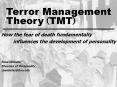 Terror Management Theory (TMT) How the fear of deat