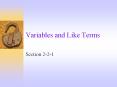 Variables and Like Terms Section 2-2-1 Variables A variabl