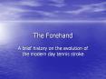 The Forehand A brief history on the evolution of the moder