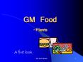 GM Food-Plants A first look What is GM Food? GM food stand