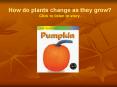 How do plants change as they grow? Click to listen to story