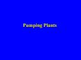 Pumping Plants Types of Pumps Positive displacement pump