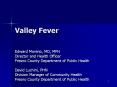 Valley Fever Edward Moreno, MD, MPH Director and Healt