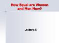 How Equal are Women and Men Now? Lecture 5 lecture outlin