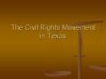 The Civil Rights Movement in Texas What are Civil Rights