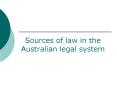 Sources of law in the Australian legal system Current majo