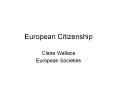 European Citizenship Claire Wallace European Societie