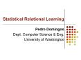 Statistical Relational Learning Pedro Domingos Dept
