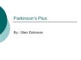 Parkinson s Plus By: Glen Estrosos Parkinson s Plus Man
