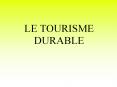 LE TOURISME DURABLE Qu'est ce que le tourisme? Pour l OMT, 