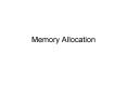 Memory Allocation Three kinds of memory Fixed memory Stac