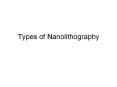 Types of Nanolithography Types of Lithography A