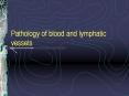 Pathology of blood and lymphatic vessels Pathology of bloo