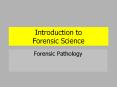 Introduction to Forensic Science Forensic Pathology * A