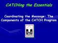 CATCHing the Essentials Coordinating the Message: Th
