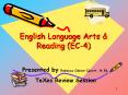 English Language Arts & Reading (EC-4) Presented by Rebecc