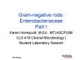 Gram-negative rods: Enterobacteriaceae Part I Kare