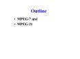 Outline MPEG-7 and MPEG-21 MPEG-7 ISO 15938 Multimedi