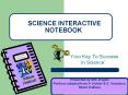 SCIENCE INTERACTIVE NOTEBOOK  Your Key To Success in Scienc