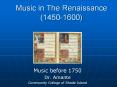 Music in The Renaissance (1450-1600) Music before 1750 Dr