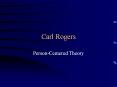 Carl Rogers Person-Centered Theory Carl Rogers - 1902-198