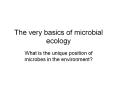 The very basics of microbial ecology What is the uniqu