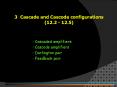 3. Cascade and Cascode configurations (12.2 - 12.5) Cascade