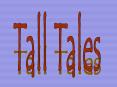 What is a Tall Tale? A tall tale is a story that provide