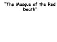  The Masque of the Red Death  ABOUT THE AUTHOR: Edgar Alla