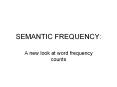 SEMANTIC FREQUENCY: A new look at word frequency counts Wor