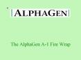 The AlphaGen A-1 Fire Wrap The A-1 Fire Wrap When the fire