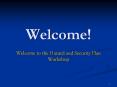 Welcome! Welcome to the Hazard and Security Plan Worksho