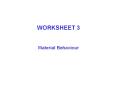 WORKSHEET 3 Material Behaviour Q1 Q2 Q2 Q3 Q4 Q5 Q6 Q7 Q8 Q