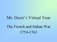 Mr. Deerr s Virtual Tour The French and Indian War 1754-176