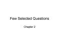Few Selected Questions Chapter 2 Few Selected Question