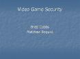Video Game Security Brett Cobbs Matthew Boquist ONLINE VIDE