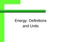 Energy: Definitions and Units Energy Definitions 1 Energ