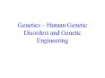 Genetics   Human Genetic Disorders and Genetic Engineerin