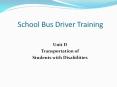 Unit D Transportation of Students with Disabilities * On